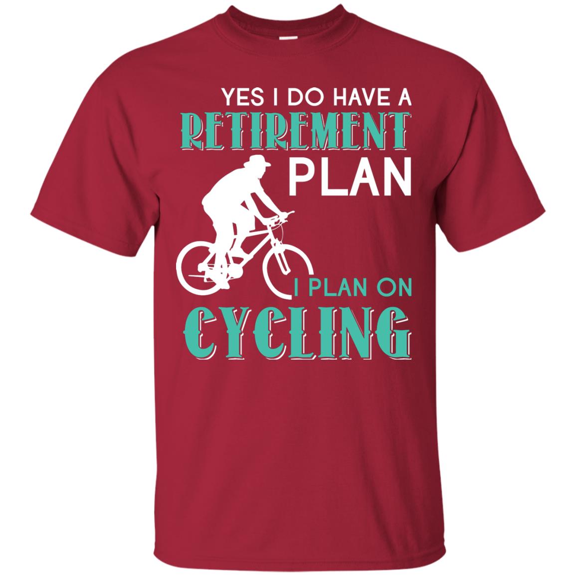 Yes I Do Have A Retirement Plan I Plan On Cycling Retired Gift Shirt For Cycling Lover Cardinal