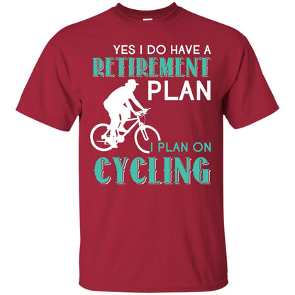 Yes I Do Have A Retirement Plan I Plan On Cycling Retired Gift Shirt For Cycling Lover Cardinal