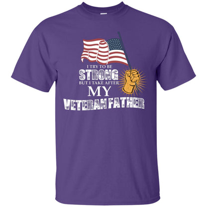 I Try To Be Strong But I Take After My Veteran Father Gift Shirt For Son Or Daughter Purple