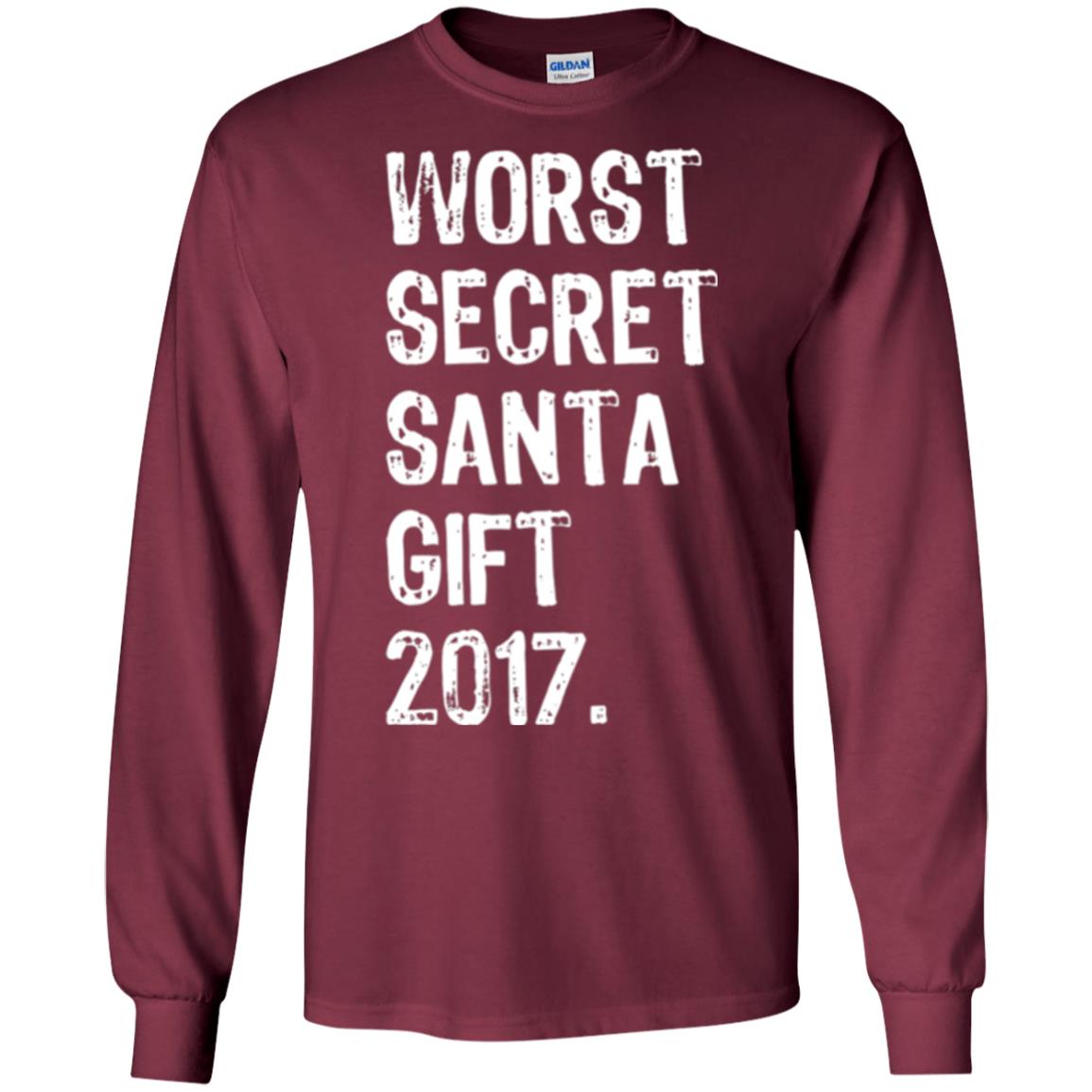 Christmas T-shirt Worst Secret Santa Gift 2017 Maroon