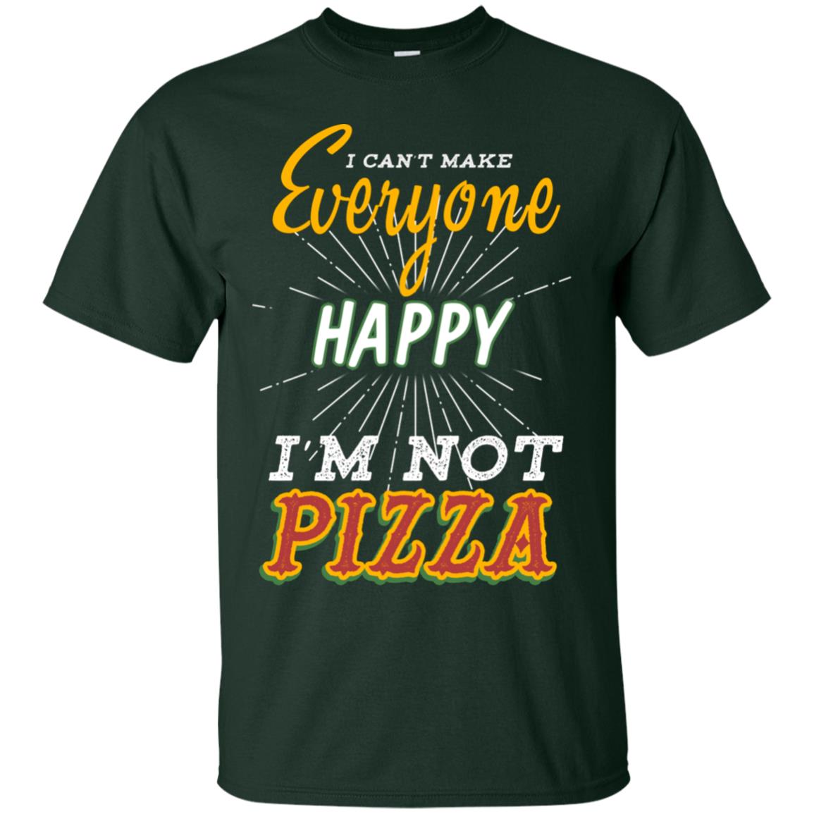 I Can't Make Everyone Happy I'm Not Pizza Best Quote Shirt Forest