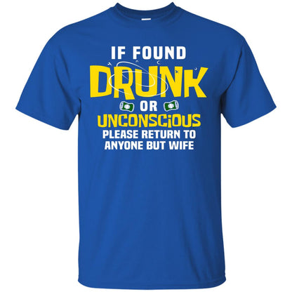 If Found Drunk Or Unconscious Please Return To Anyone But Wife Husband Shirt Royal
