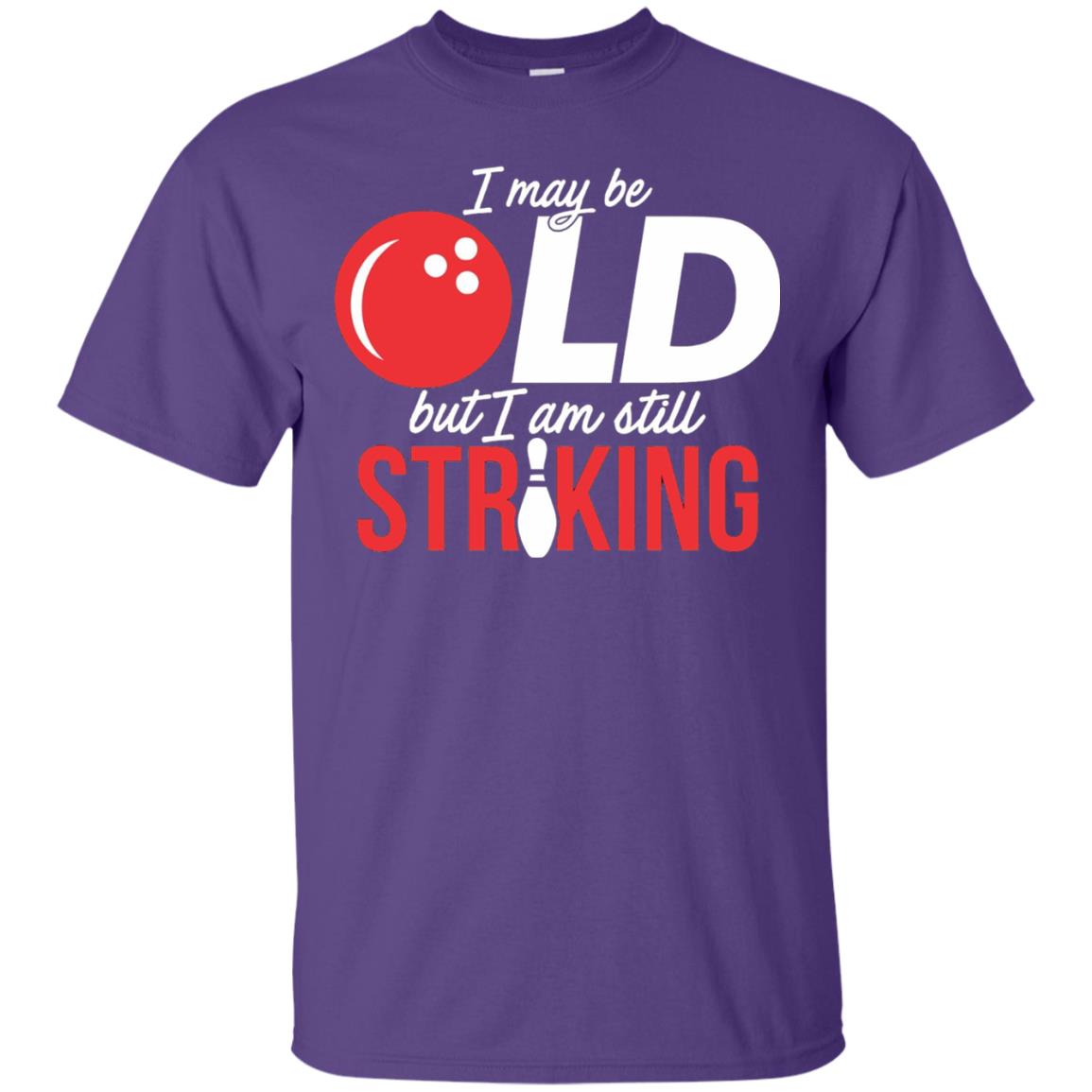 Funny Bowling T-shirt I May Be Old But I_m Still Striking Purple