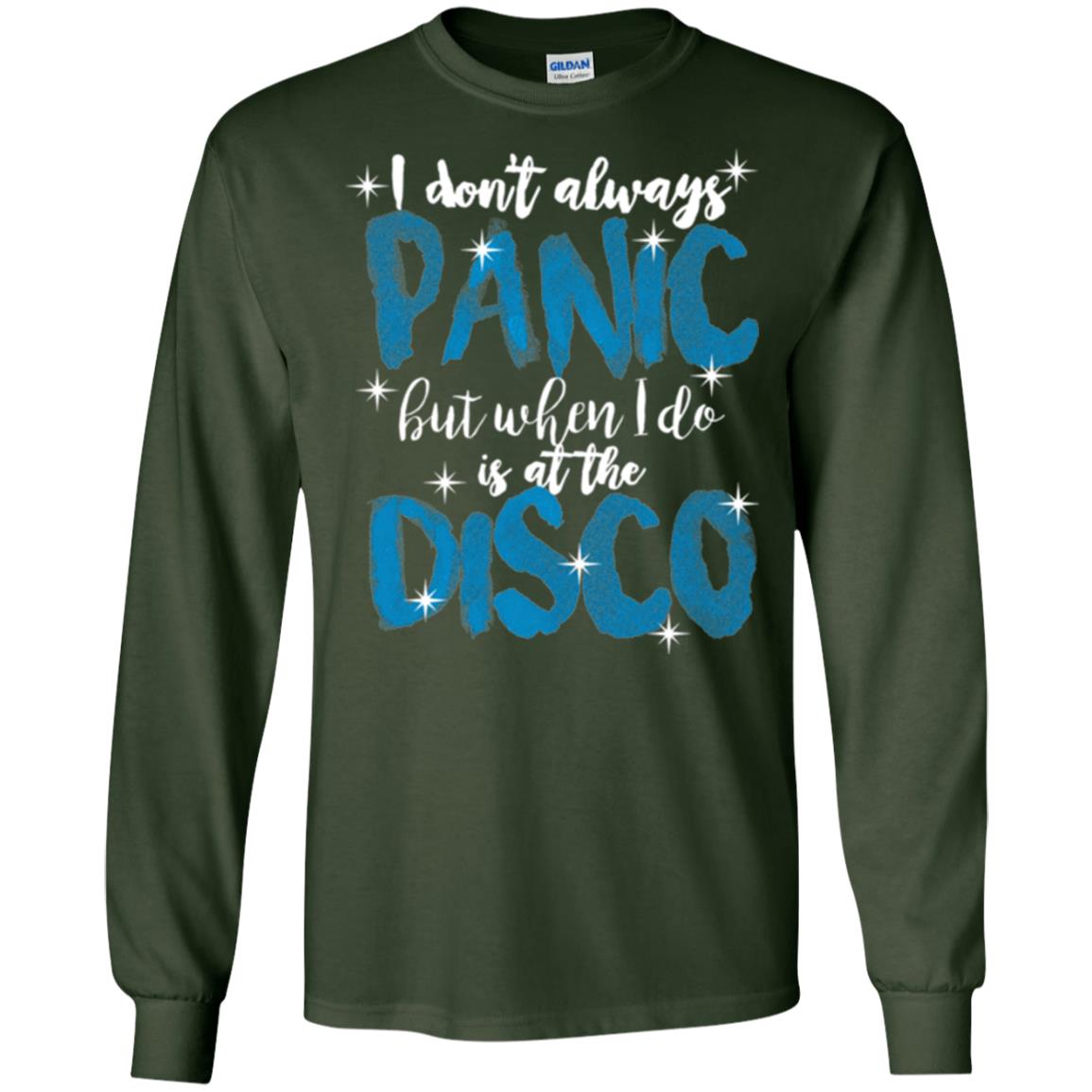 I Don_t Always Panic But When I Do It_s At The Disco T-shirt Forest Green