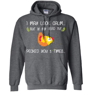 I May Look Calm But In My Head I've Pecked You 3 Times Best Quote ShirtG185 Gildan Pullover Hoodie 8 oz.
