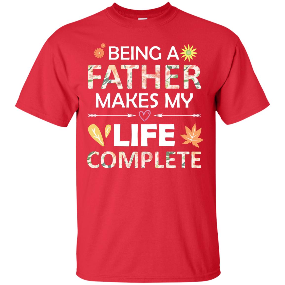 Being A Father Make My Life Complete Parent_s Day Shirt For Daddy Red