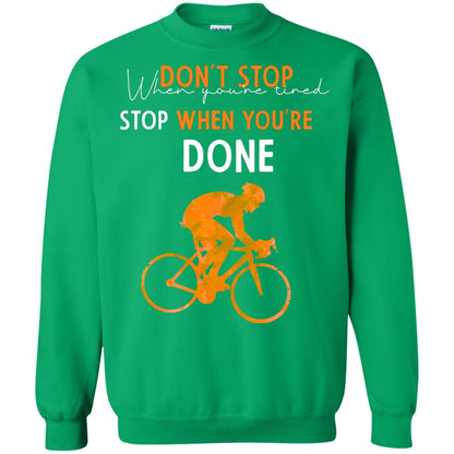 Dont Stop When You're Tired Stop When You Are Done Riding Shirt Irish Green