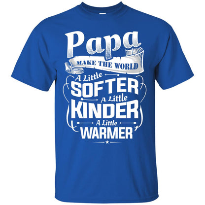 Papa Make The World A Little Softer A Little Kinder A Little Warmer Royal