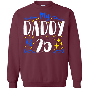 My Daddy Is 25 25th Birthday Daddy Shirt For Sons Or DaughtersG180 Gildan Crewneck Pullover Sweatshirt 8 oz.
