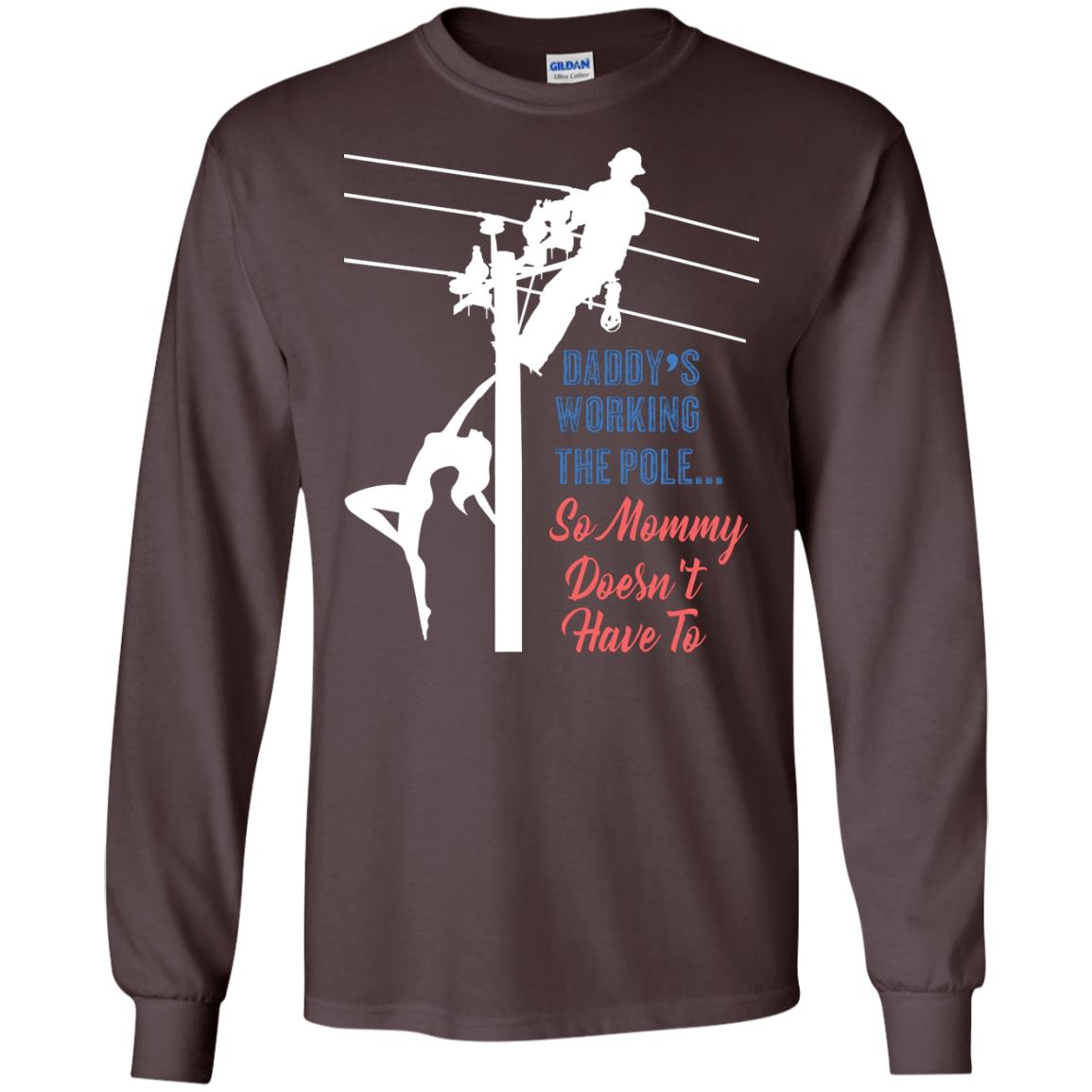 Daddy’s Working The Pole So Mommy Doesn’t Have To Funny Lineman T-shirt Dark Chocolate