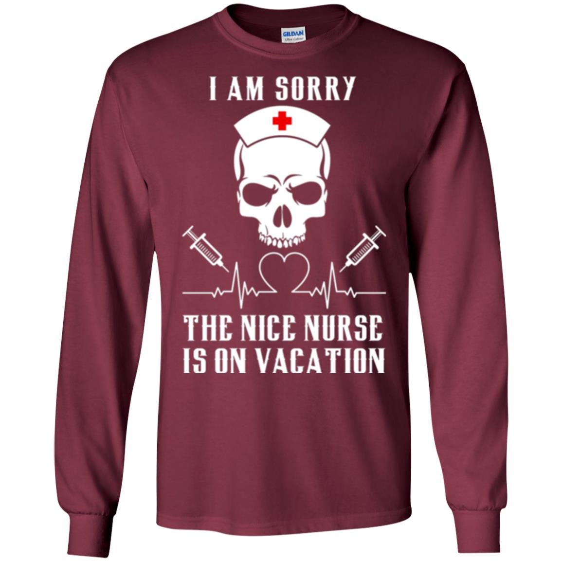 I Am Sorry The Nice Nurse Is On Vacation Nurse T-shirt Maroon