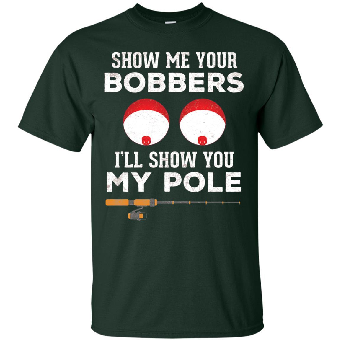 Fisherman T-shirt Show Me Your Bobbers Forest Green