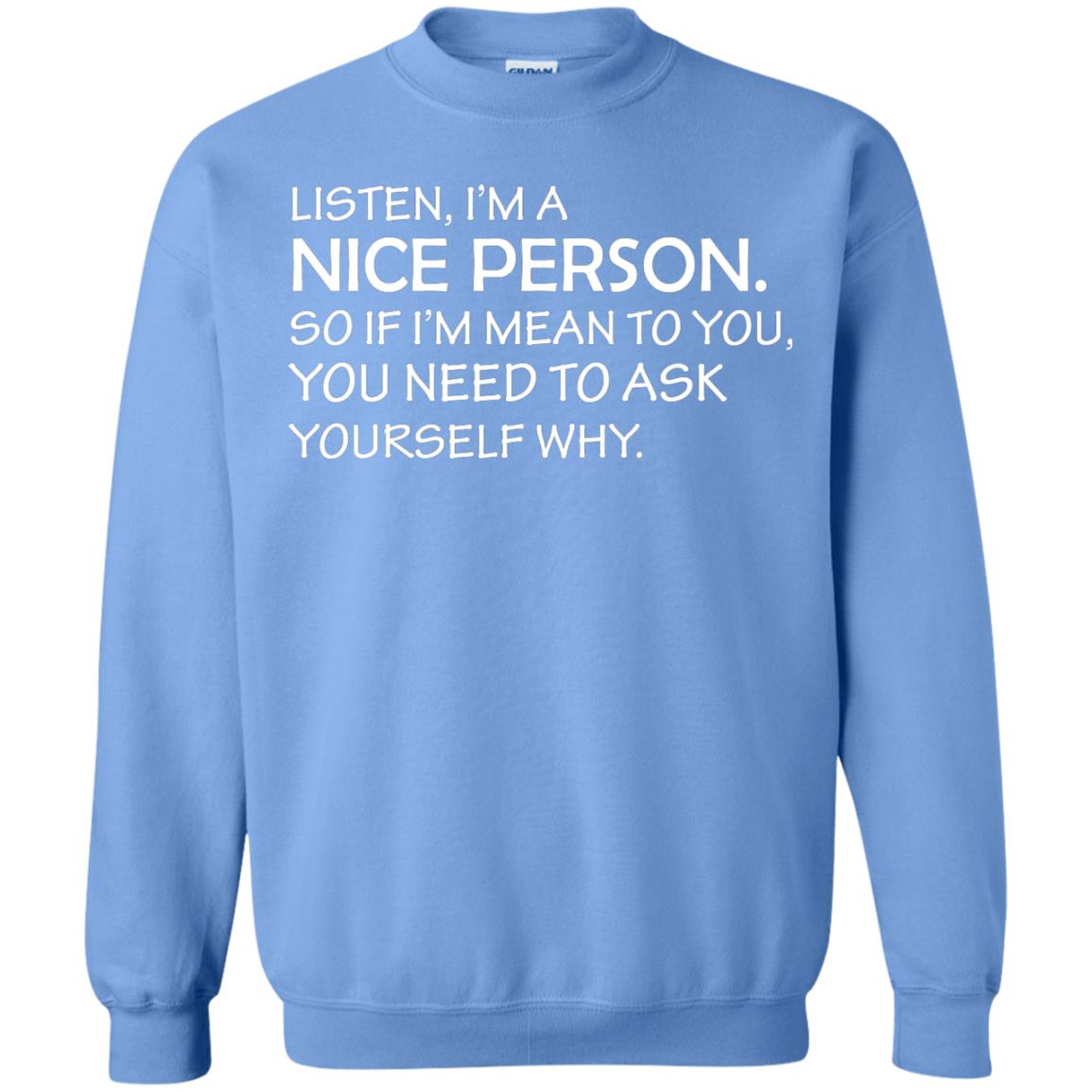 Listen, I’m A Nice Person. So If I’m Mean To You T-shirt Carolina Blue