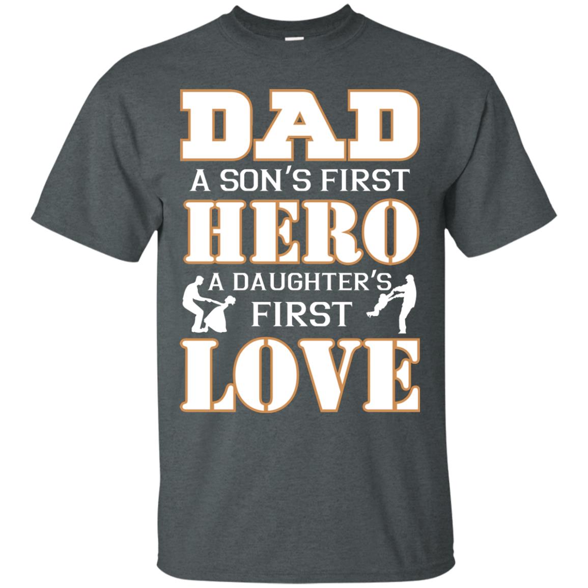 Dad A Son_s First Hero A Daughter_s First Love Daddy Shirt Dark Heather