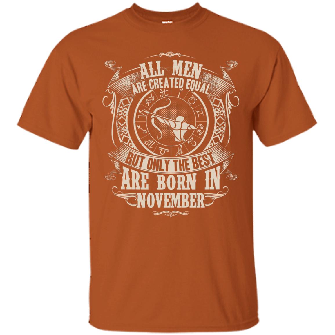 All Men Are Created Equal, But Only The Best Are Born In November T-shirt Texas Orange