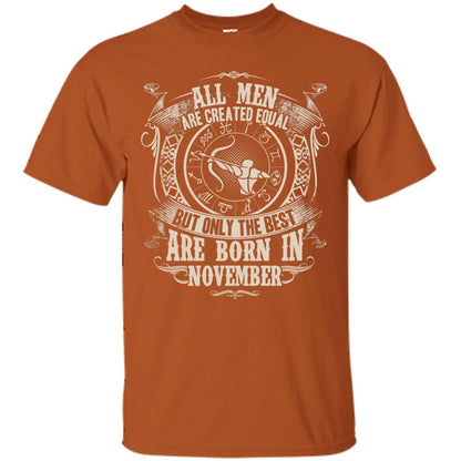 All Men Are Created Equal, But Only The Best Are Born In November T-shirt Texas Orange