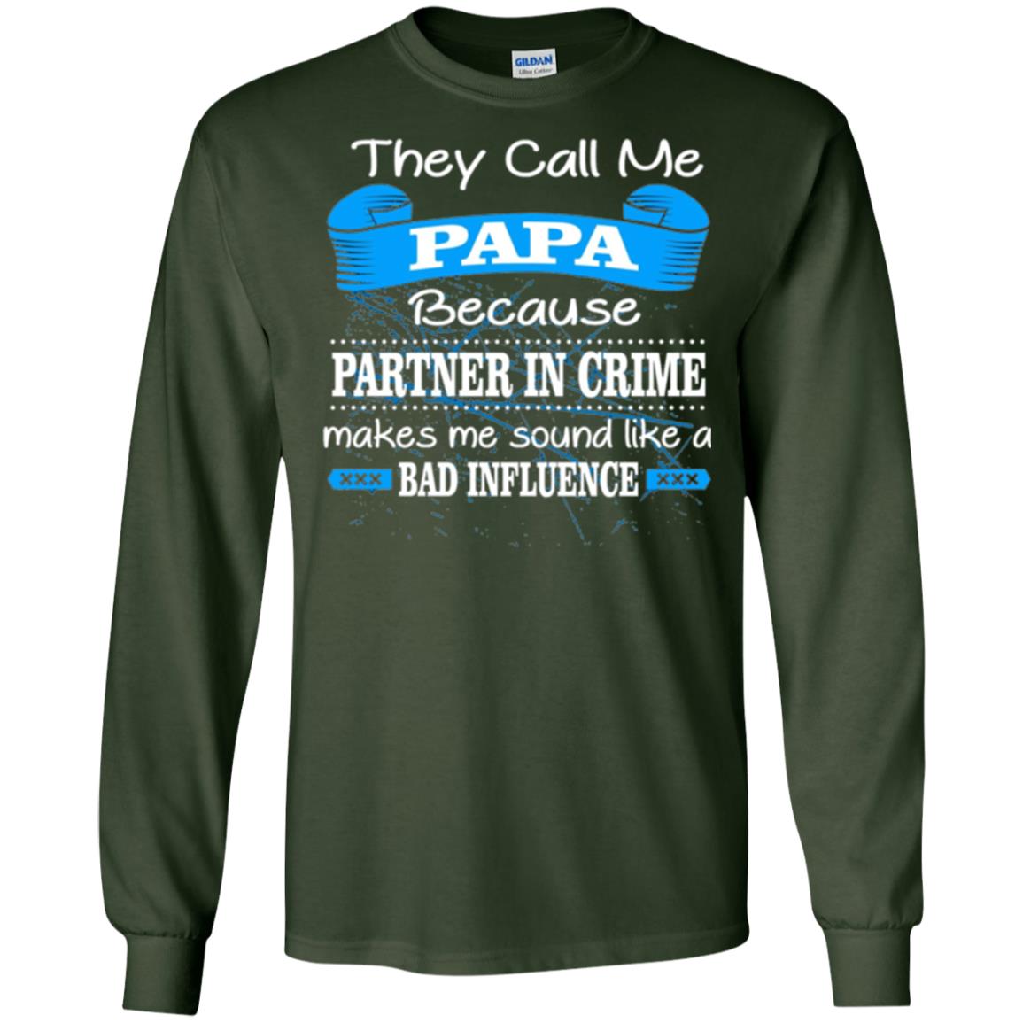 Papa T-shirt They Call Papa Because Partner In Crime Make Bad Influence Forest Green