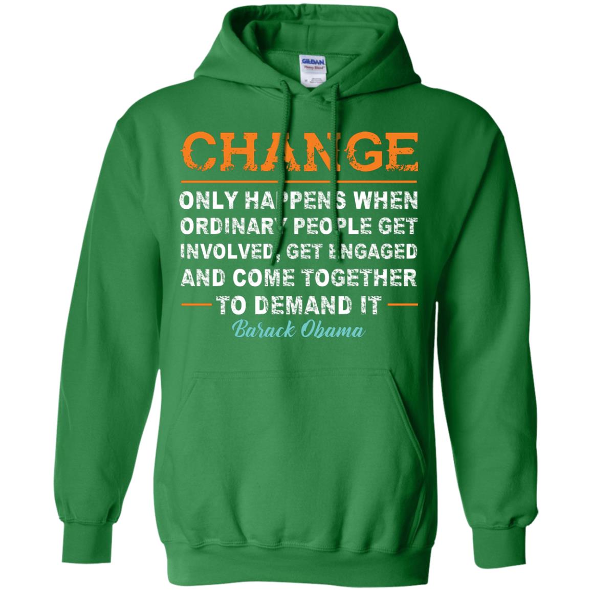 Change Only Happens When Ordinary People Get Involved, Get Engaged And Come Together To Demand It T-shirt Irish Green
