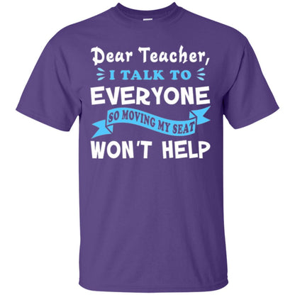 Student T-shirt Dear Teacher I Talk To Everyone So Moving My Seat Won_t Help Purple