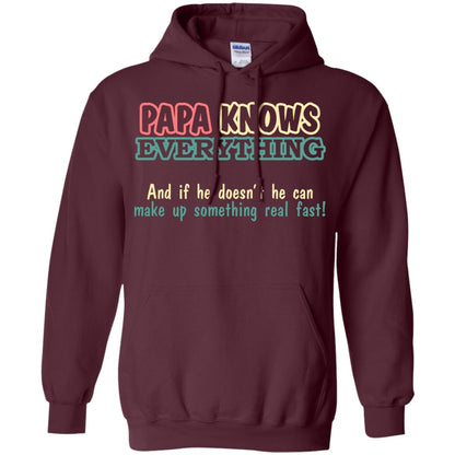 Papa Knows Everythingand If He Doesnt He Can Make Up Something Real Fast Shirt Maroon
