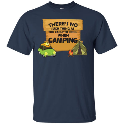 There_s No Such Thing As Too Early To Drink When Camping Camper Shirt Navy