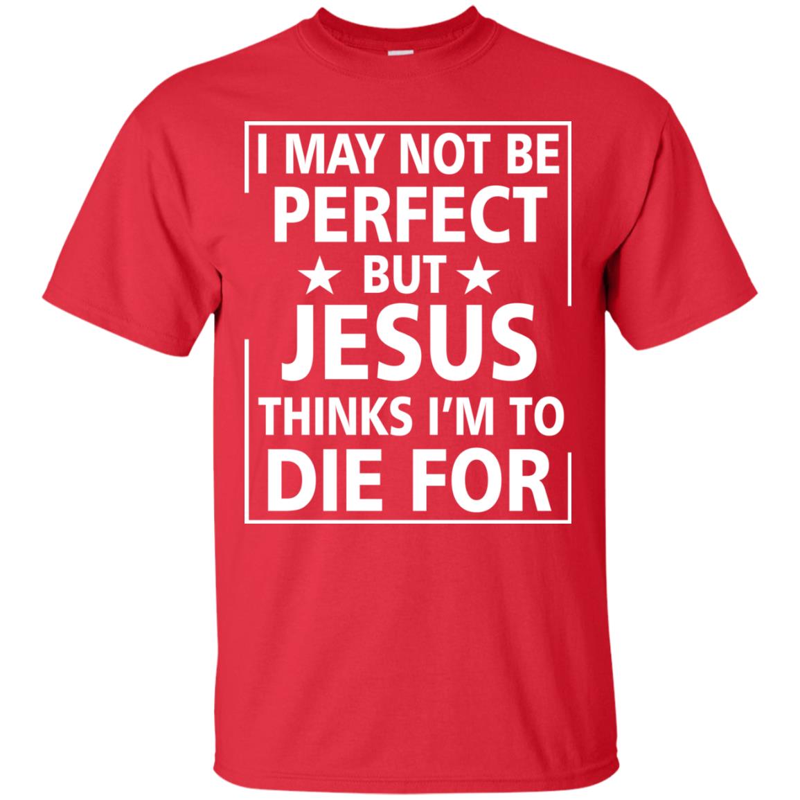 I May Not Be Perfect But Jesus Thinks Im Die For Red