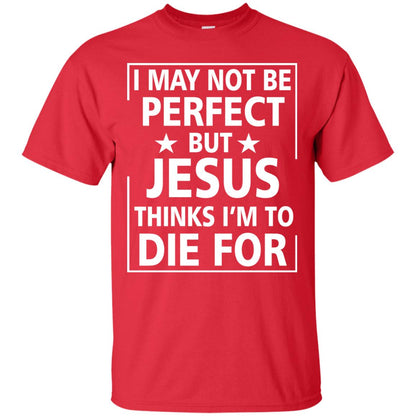I May Not Be Perfect But Jesus Thinks Im Die For Red
