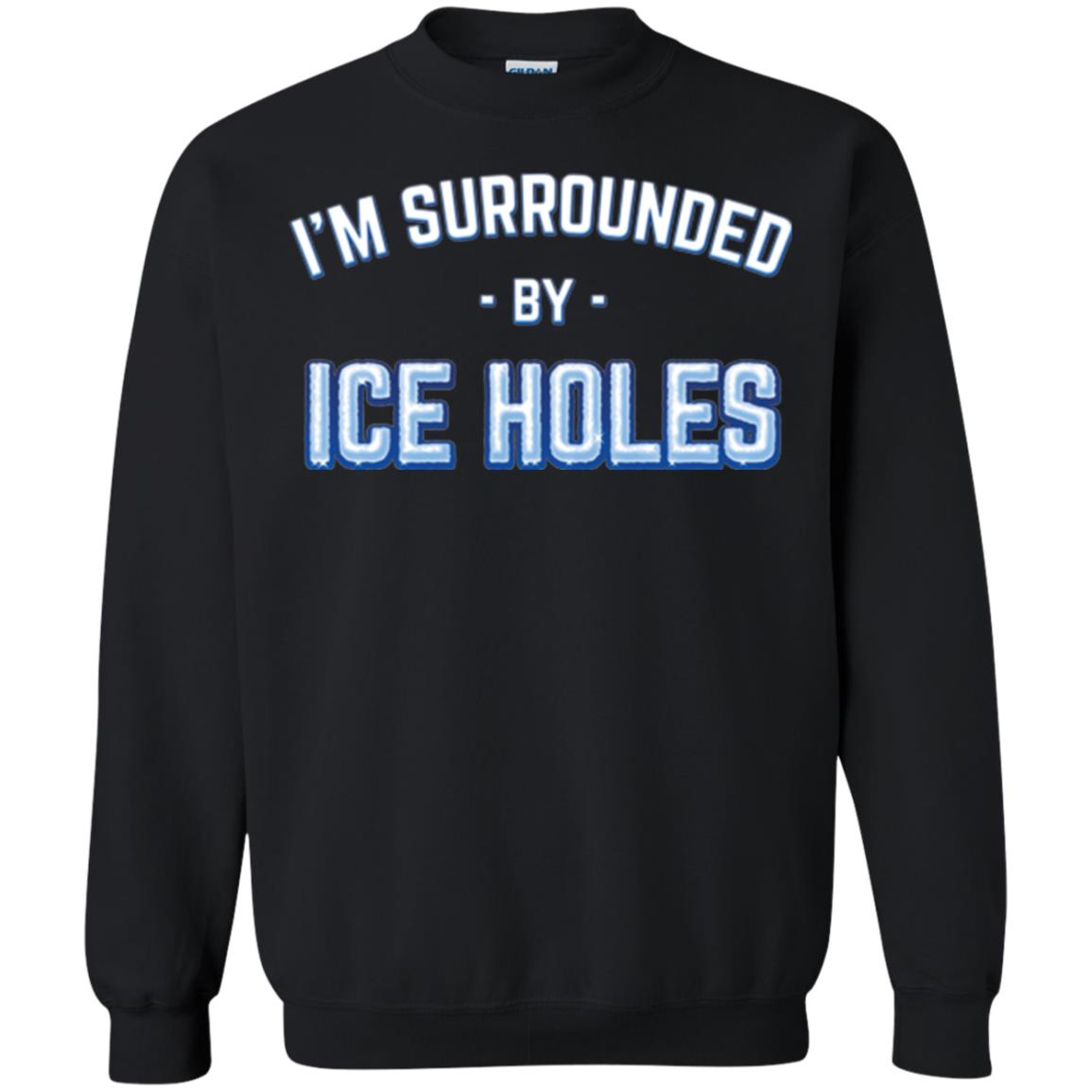 Funny Ice Fishing T-shirt I_m Surrounded By Ice Holes Black