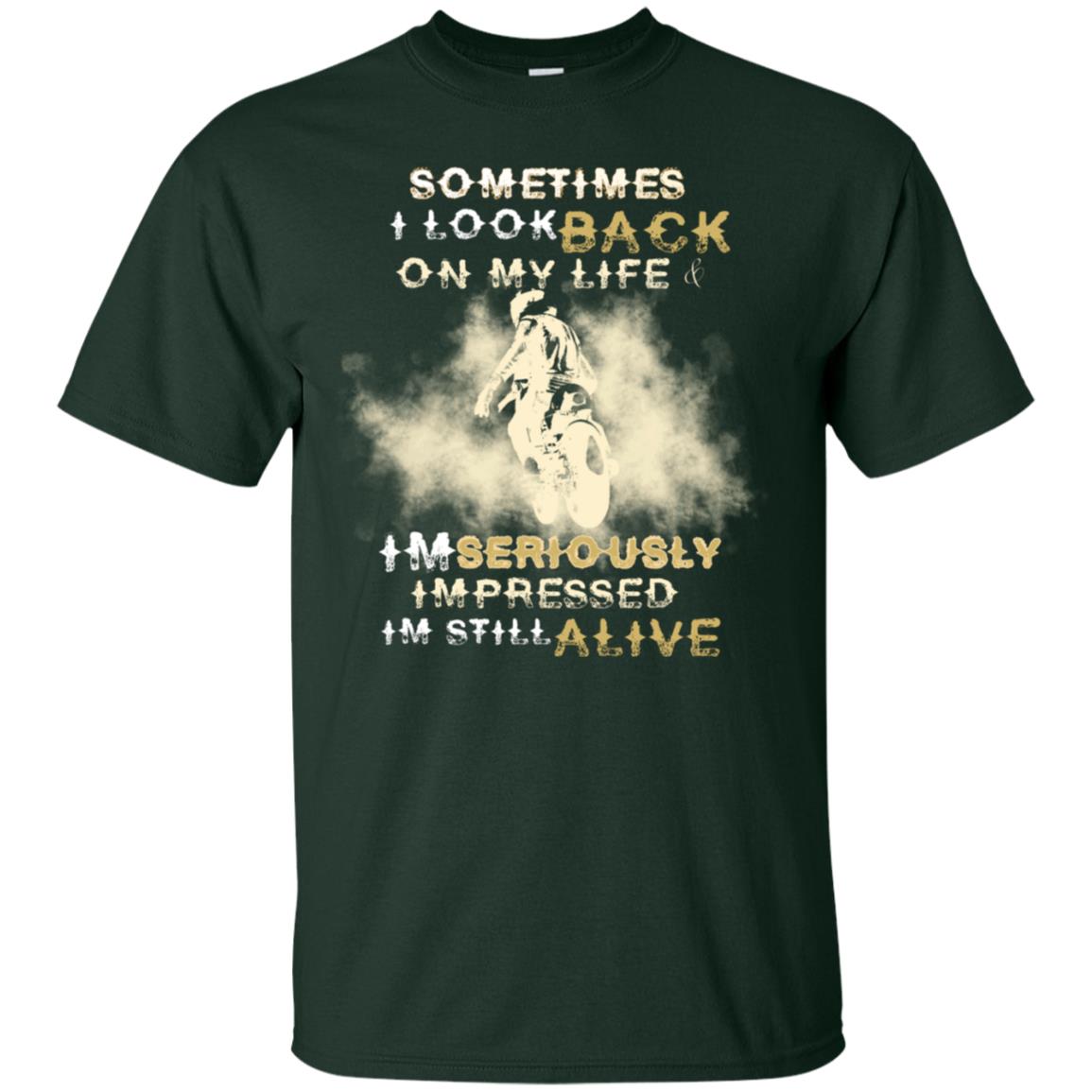 Sometime I Look Back On My Life I'm Seriously I'm Still Alive Biker Shirt Forest