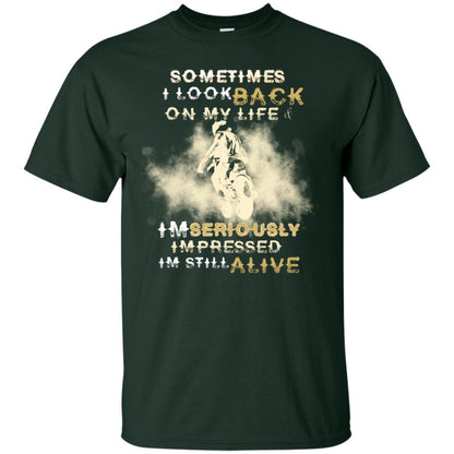 Sometime I Look Back On My Life I'm Seriously I'm Still Alive Biker Shirt Forest