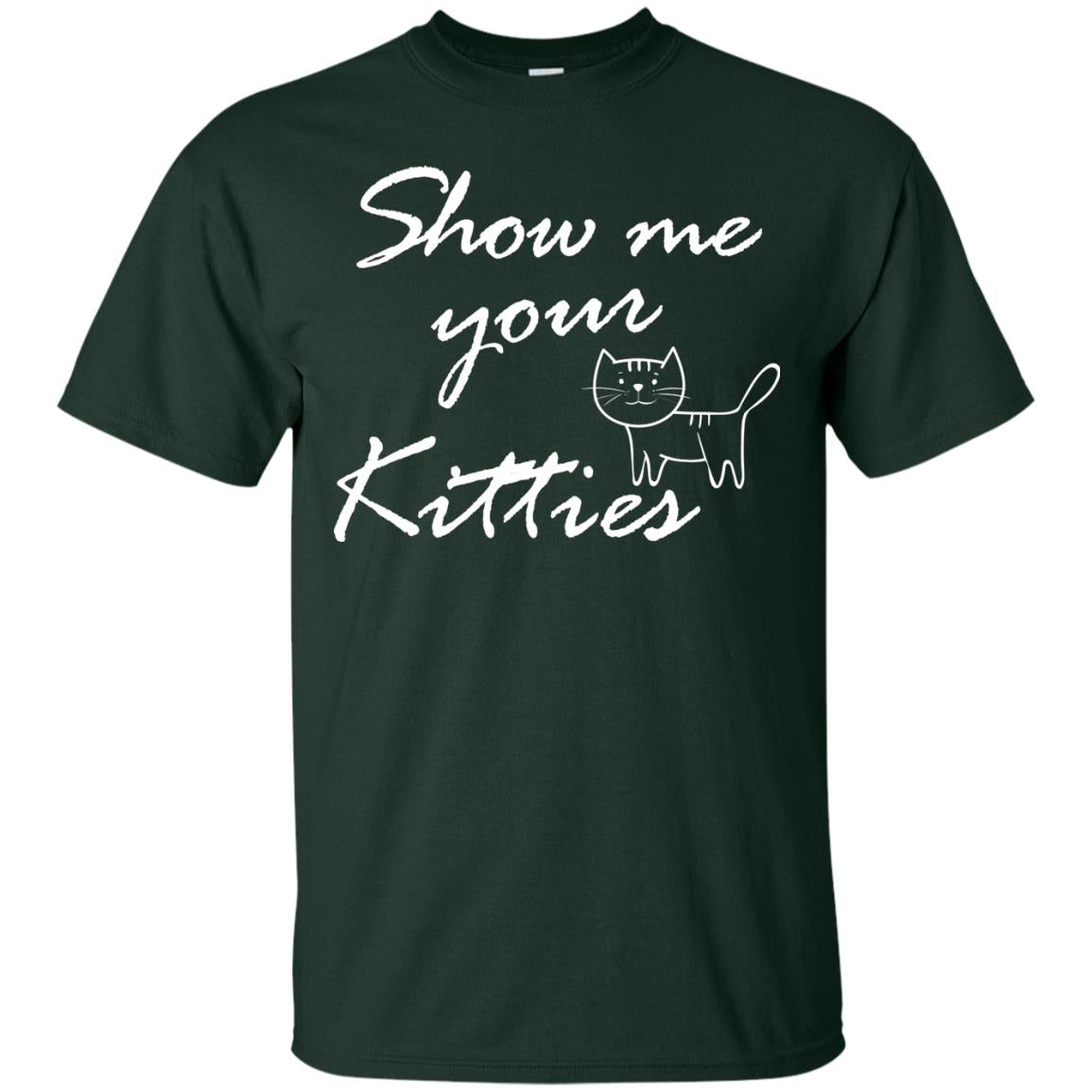 Show Me Your Kitties Cat Lover T-shirt Forest