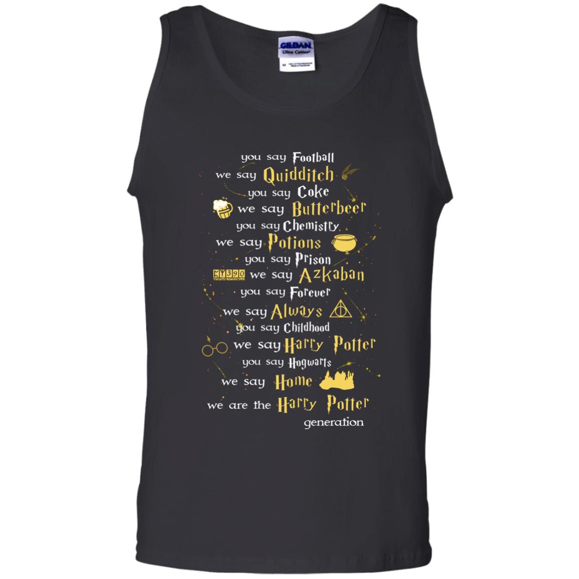 You Say Chilhood We Say Harry Potter You Say Hogwarts We Are Home We Are The Harry Potter ShirtG220 Gildan 100% Cotton Tank Top