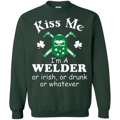St. Patrick's Day T-shirt Kiss Me I’m A Welder Or Irish Or Drunk Or Whatever Forest Green