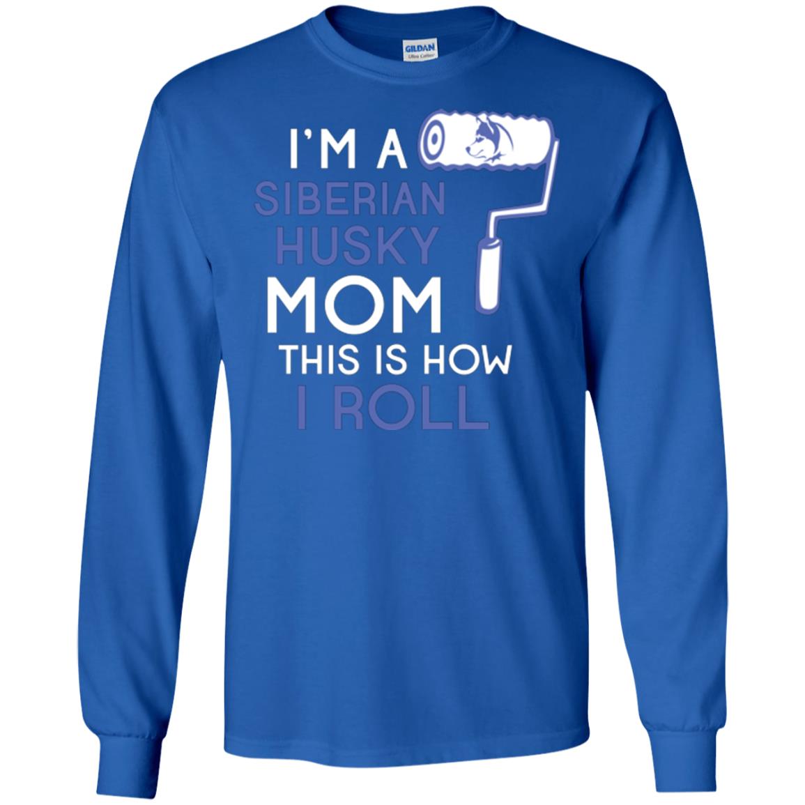 Siberian Husky Lover T-shirt I’m A Siberian Husky Mom This Is How I Roll Royal