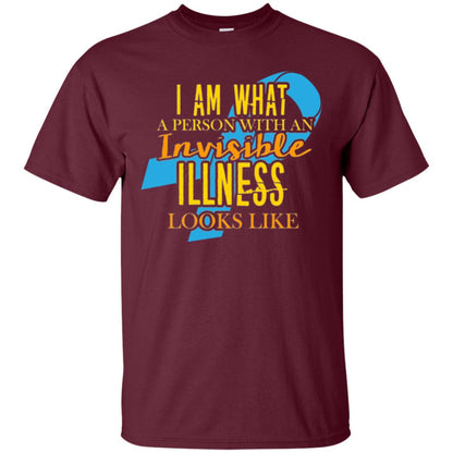 Autism T-shirt I Am What A Person With An Invinsible Illness Looks Like Maroon