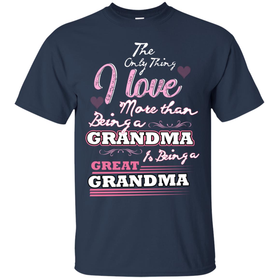 I Only Thing I Love More Than Being A Grandma Is Being A Great Grandma Navy