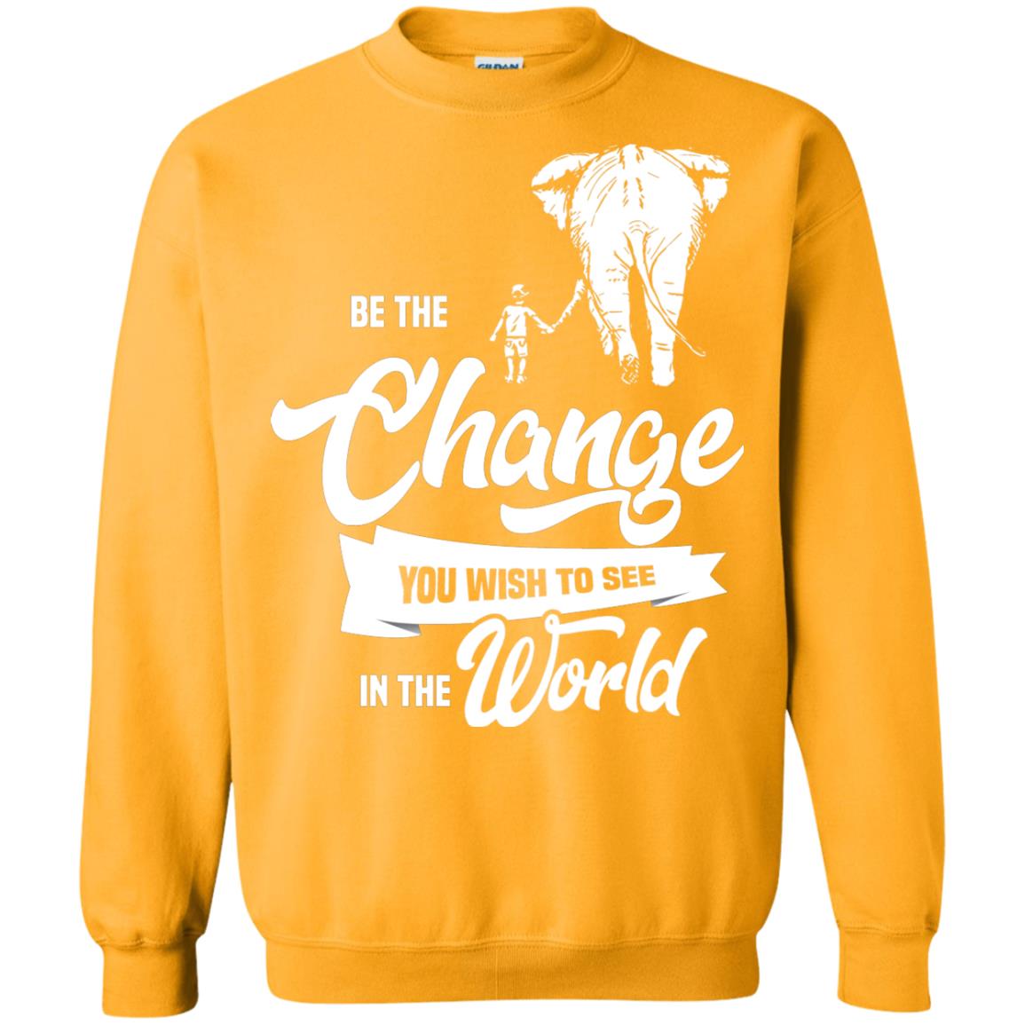 Be The Change You Wish To See In The World Shirt Gold