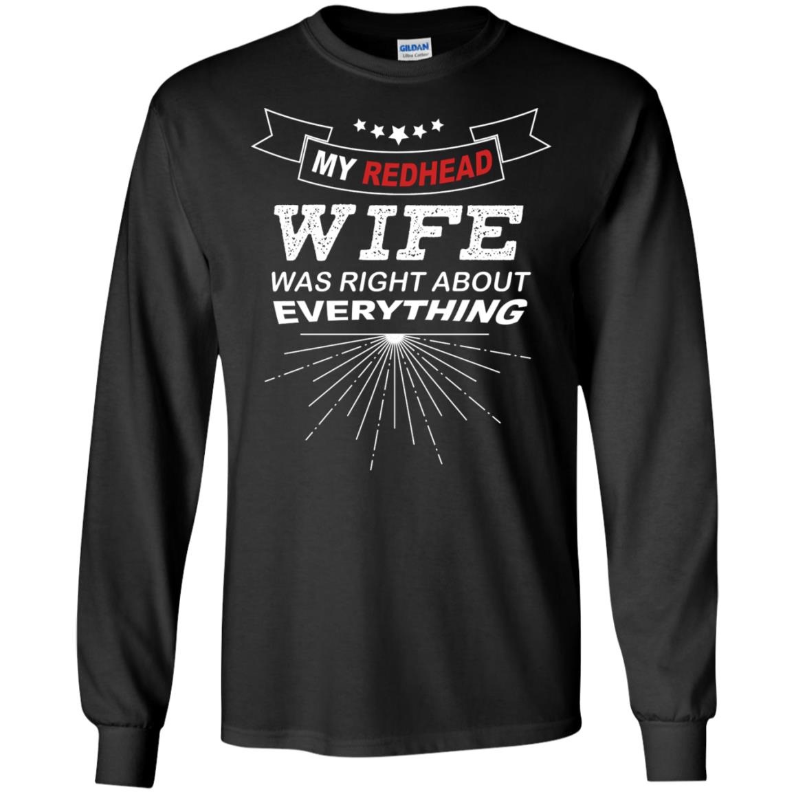 My Redhead Wife Was Right About Everything Shirt For HusbandG240 Gildan LS Ultra Cotton T-Shirt