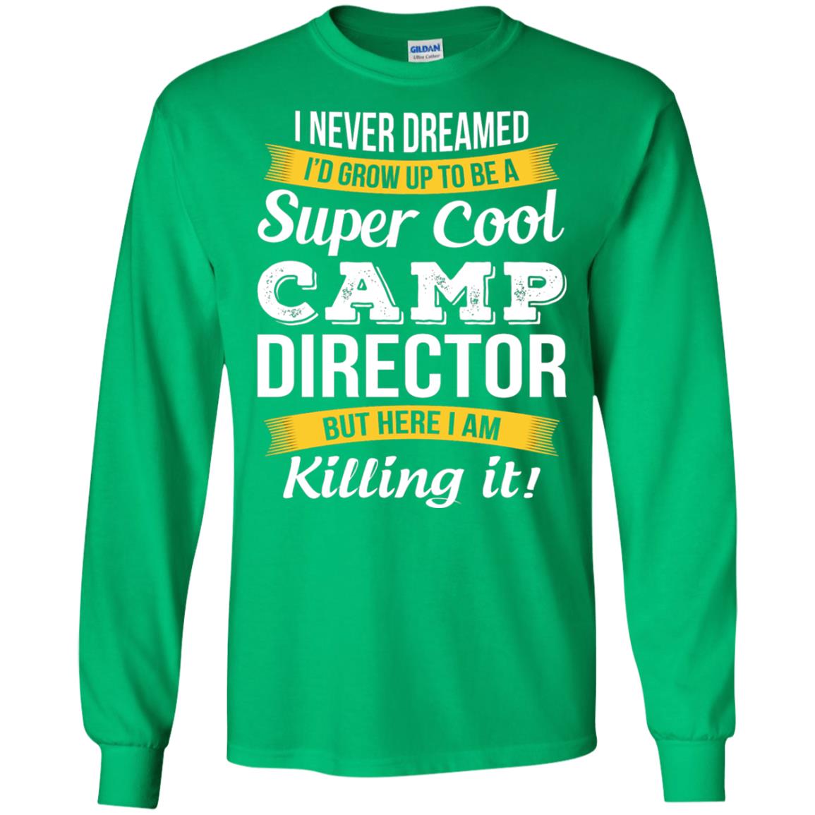 I Would Grow Up To Be Super Cool Camp Director Shirt Irish Green