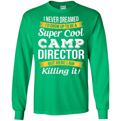 I Would Grow Up To Be Super Cool Camp Director Shirt Irish Green