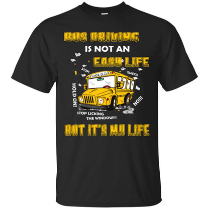 Bus Driving Is Not An Easy Life But Its My Life Shirt Black
