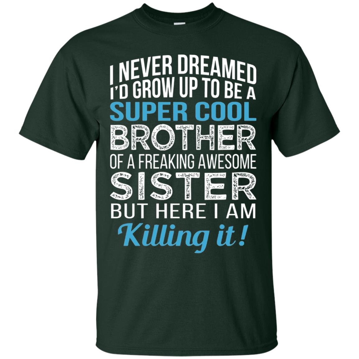 Id Grow Up To Be A Super Cool Brother Of A Awesome Sister Forest