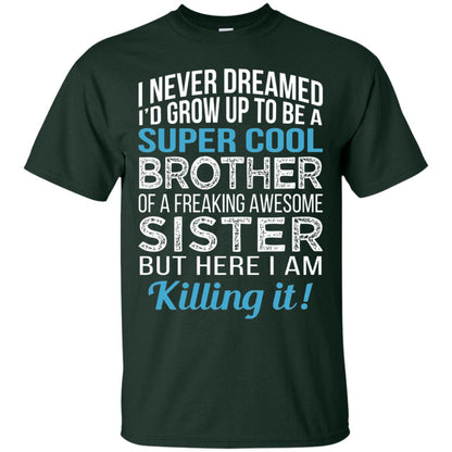 Id Grow Up To Be A Super Cool Brother Of A Awesome Sister Forest