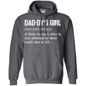 Daddy_s Girl A Little Human Who Is Not Allowed To Date Until She Is 25G185 Gildan Pullover Hoodie 8 oz.