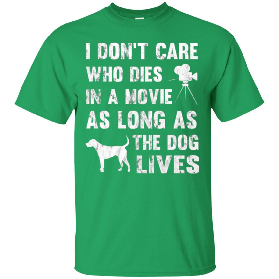 Dog Lover T-shirt I Don't Care Who Dies In Movie Irish Green