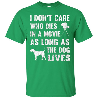 Dog Lover T-shirt I Don't Care Who Dies In Movie Irish Green