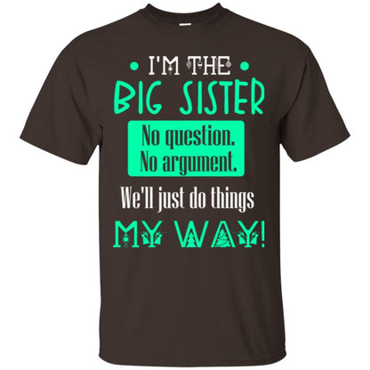 Sister T-shirt I'm The Big Sister No Question No Argument Dark Chocolate