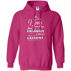 I Only Thing I Love More Than Being A Grandma Is Being A Great GrandmaG185 Gildan Pullover Hoodie 8 oz.