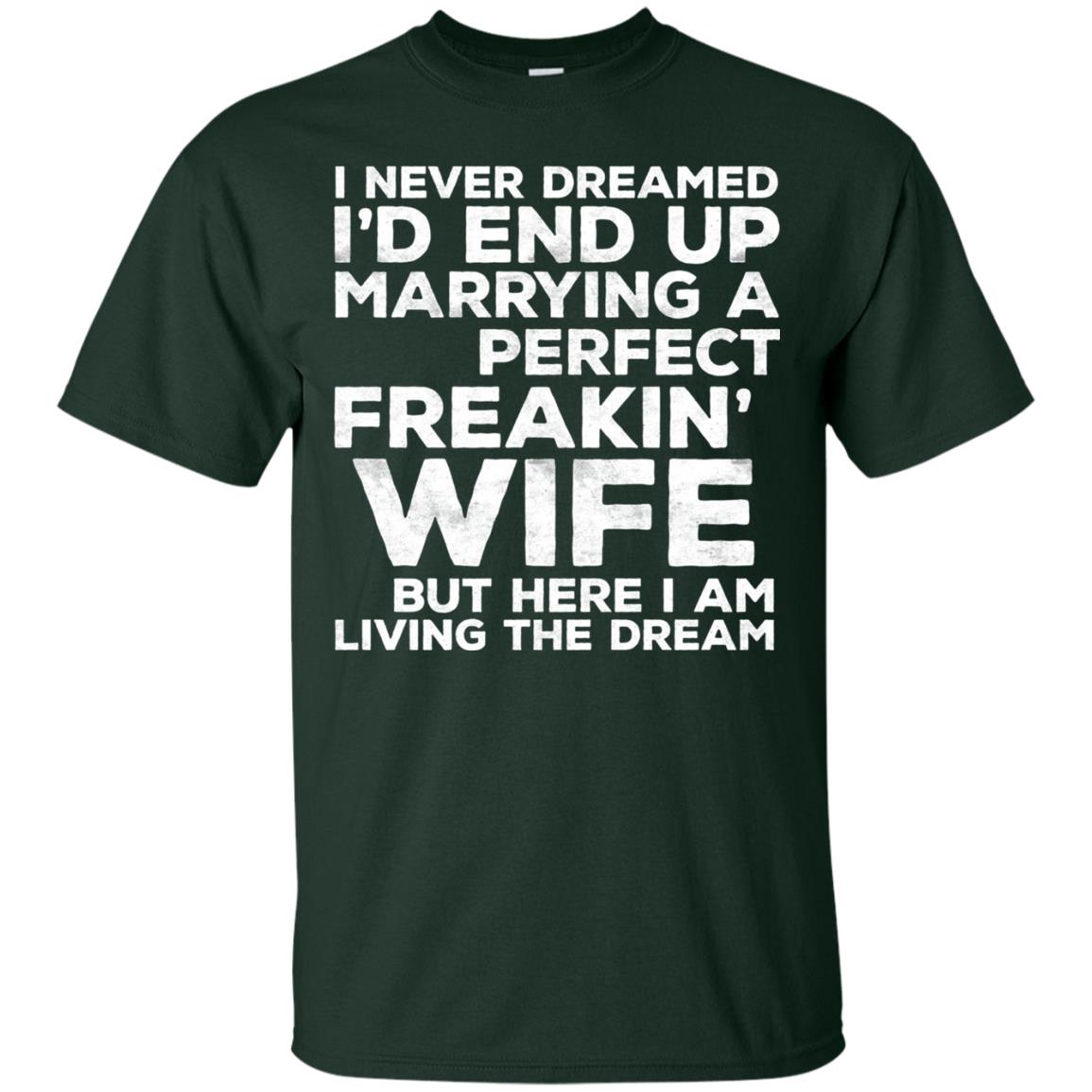 I_d End Up Marrying A Perfect Freakin_ Wife Husband T-shirt Forest
