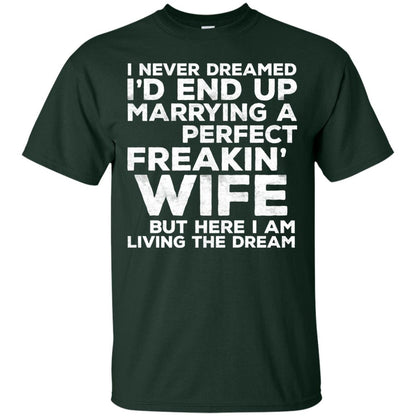 I_d End Up Marrying A Perfect Freakin_ Wife Husband T-shirt Forest